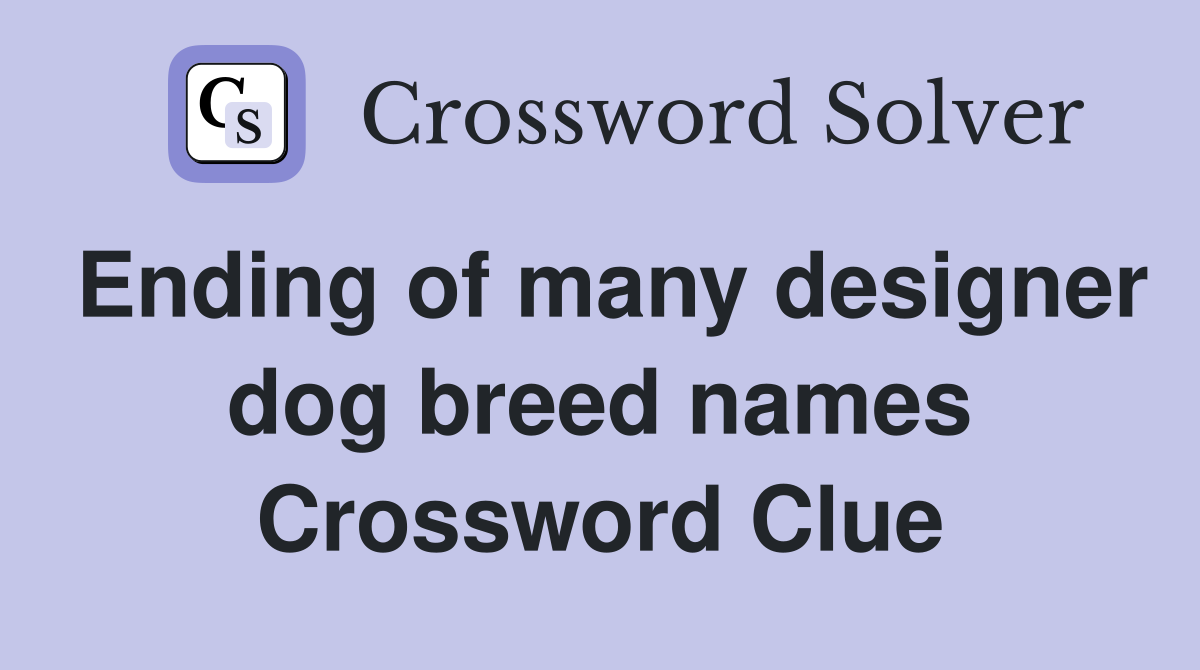Ending of many designer dog breed names Crossword Clue Answers